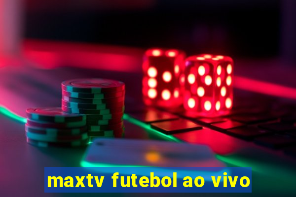 maxtv futebol ao vivo