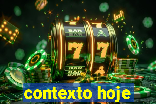 contexto hoje