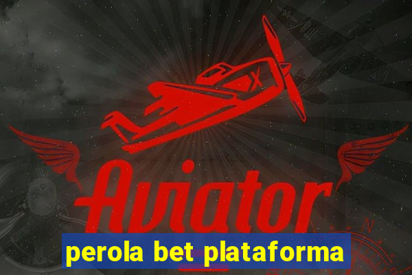 perola bet plataforma