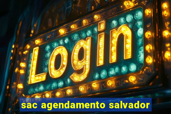 sac agendamento salvador