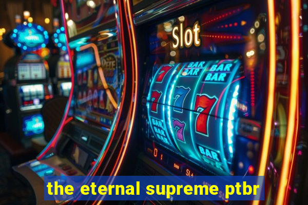 the eternal supreme ptbr