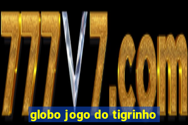 globo jogo do tigrinho