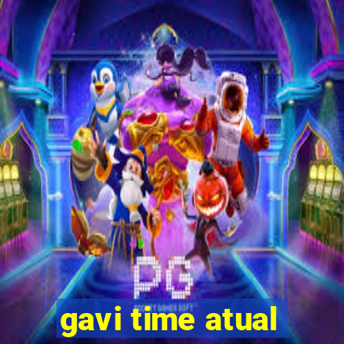 gavi time atual