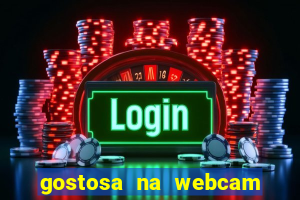 gostosa na webcam ao vivo