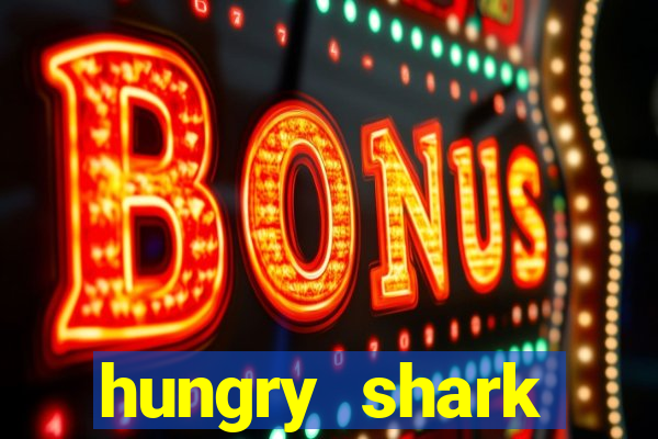 hungry shark evolution dinheiro infinito ios