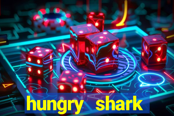 hungry shark evolution dinheiro infinito ios