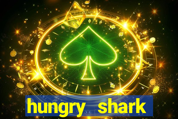 hungry shark evolution dinheiro infinito ios