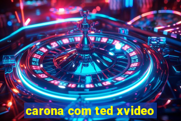 carona com ted xvideo