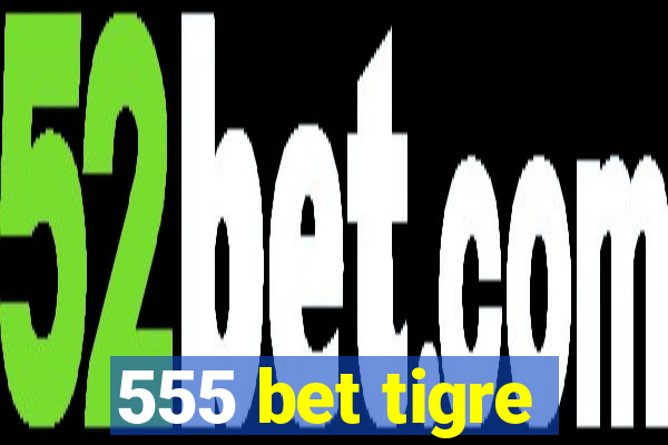 555 bet tigre