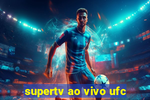 supertv ao vivo ufc