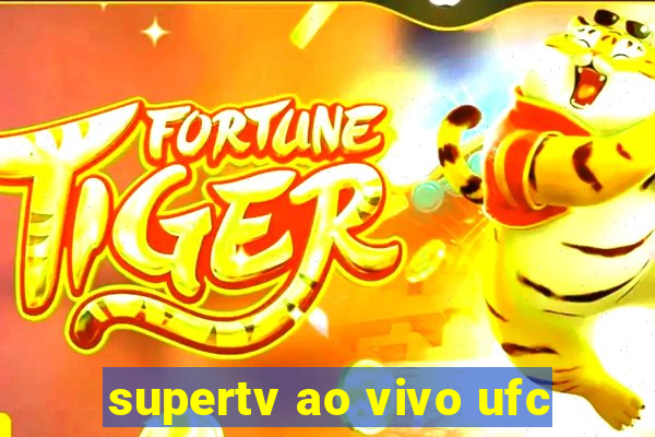 supertv ao vivo ufc