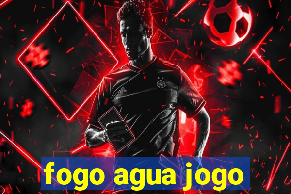 fogo agua jogo