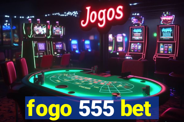 fogo 555 bet