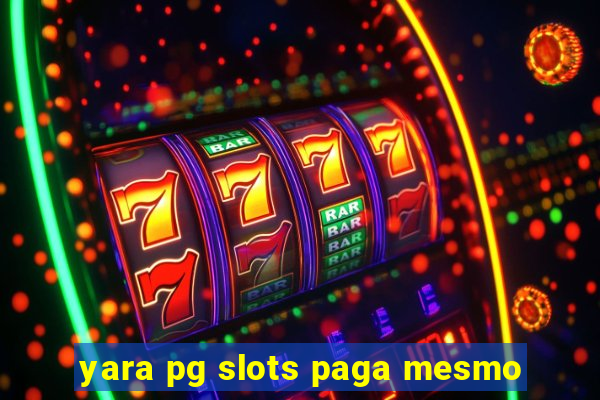 yara pg slots paga mesmo