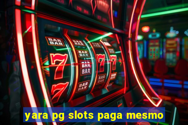 yara pg slots paga mesmo