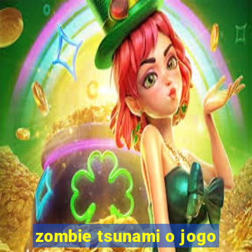 zombie tsunami o jogo