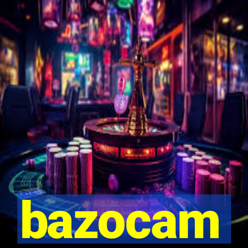 bazocam