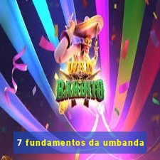 7 fundamentos da umbanda