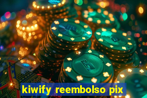 kiwify reembolso pix