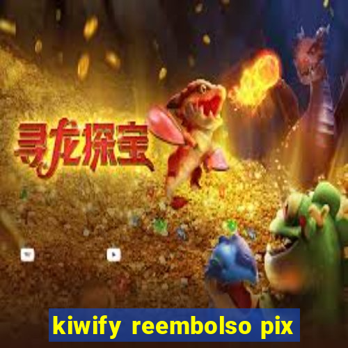 kiwify reembolso pix