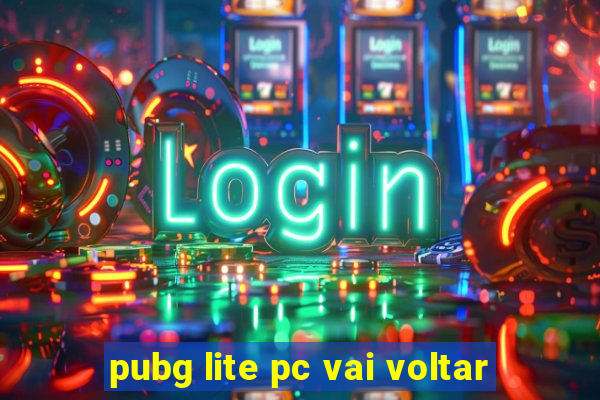 pubg lite pc vai voltar