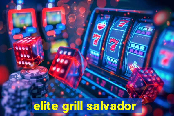 elite grill salvador