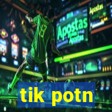 tik potn