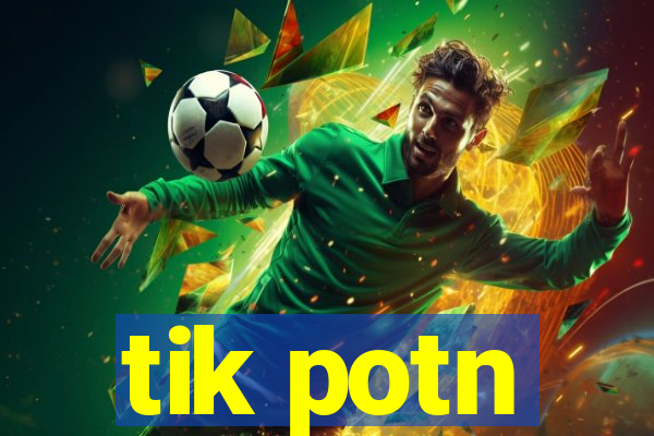 tik potn