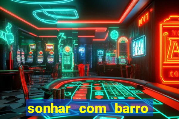 sonhar com barro jogo do bicho