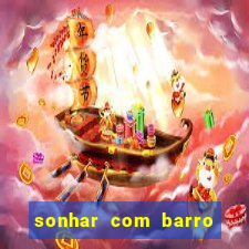 sonhar com barro jogo do bicho