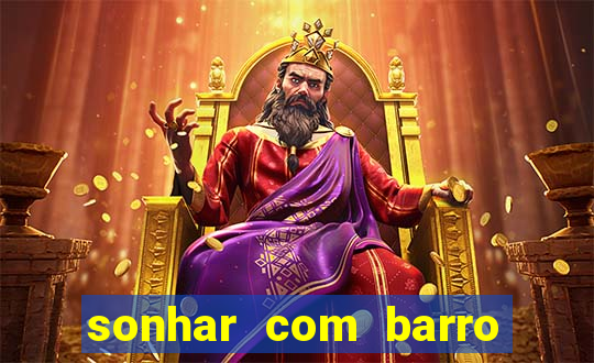 sonhar com barro jogo do bicho