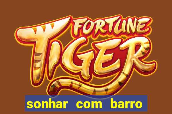 sonhar com barro jogo do bicho