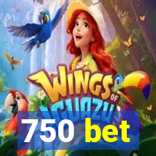 750 bet