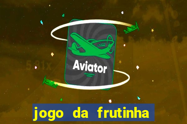 jogo da frutinha de ganhar dinheiro