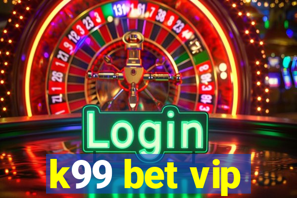 k99 bet vip