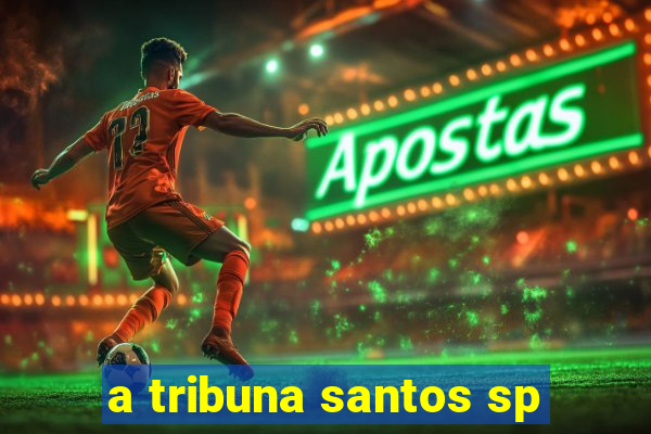 a tribuna santos sp