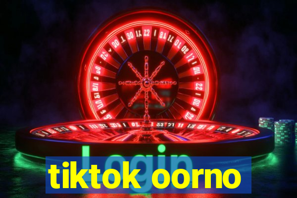 tiktok oorno