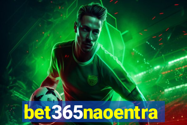 bet365naoentra