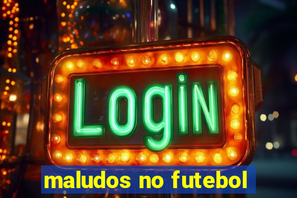 maludos no futebol