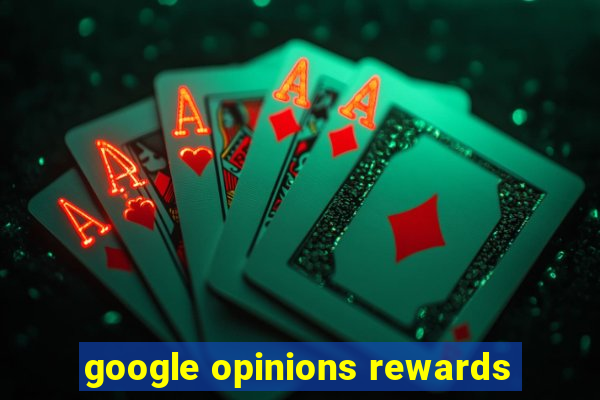 google opinions rewards