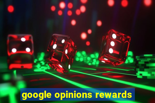 google opinions rewards