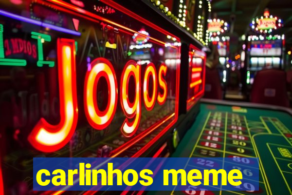 carlinhos meme