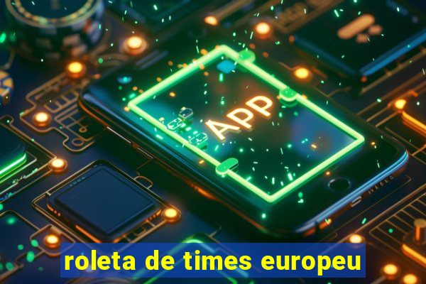 roleta de times europeu