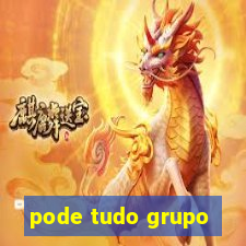 pode tudo grupo