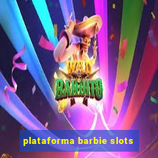 plataforma barbie slots