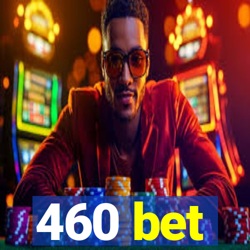 460 bet