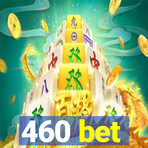 460 bet