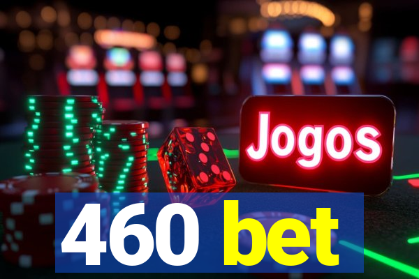 460 bet