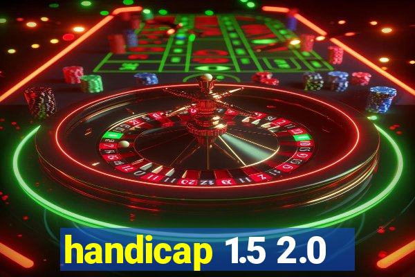 handicap 1.5 2.0