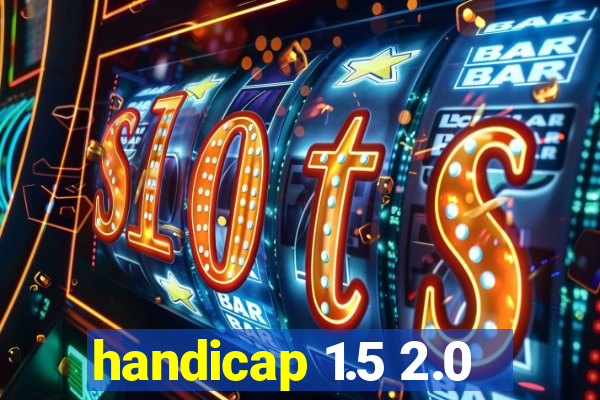 handicap 1.5 2.0